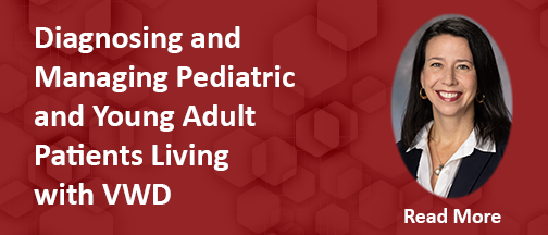 Diagnosing and Managing Pediatric and Young Adult Patients Living with VWD