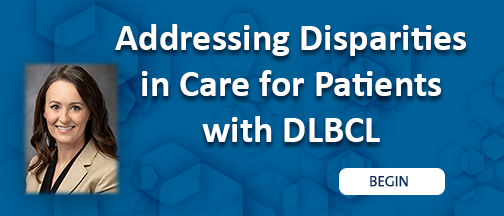Addressing Disparities in Care for Patients with DLBCL